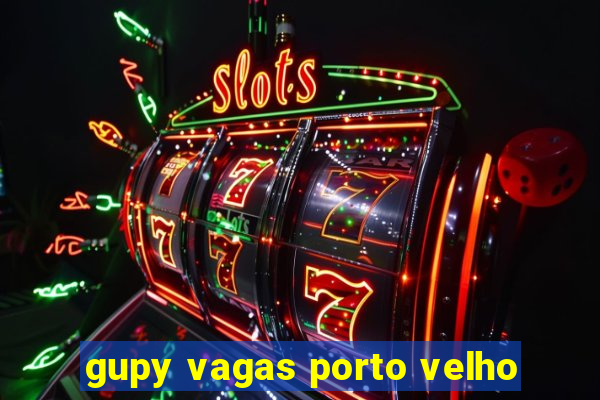 gupy vagas porto velho